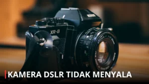 Cara Mengatasi Kamera Dslr Tidak Menyala